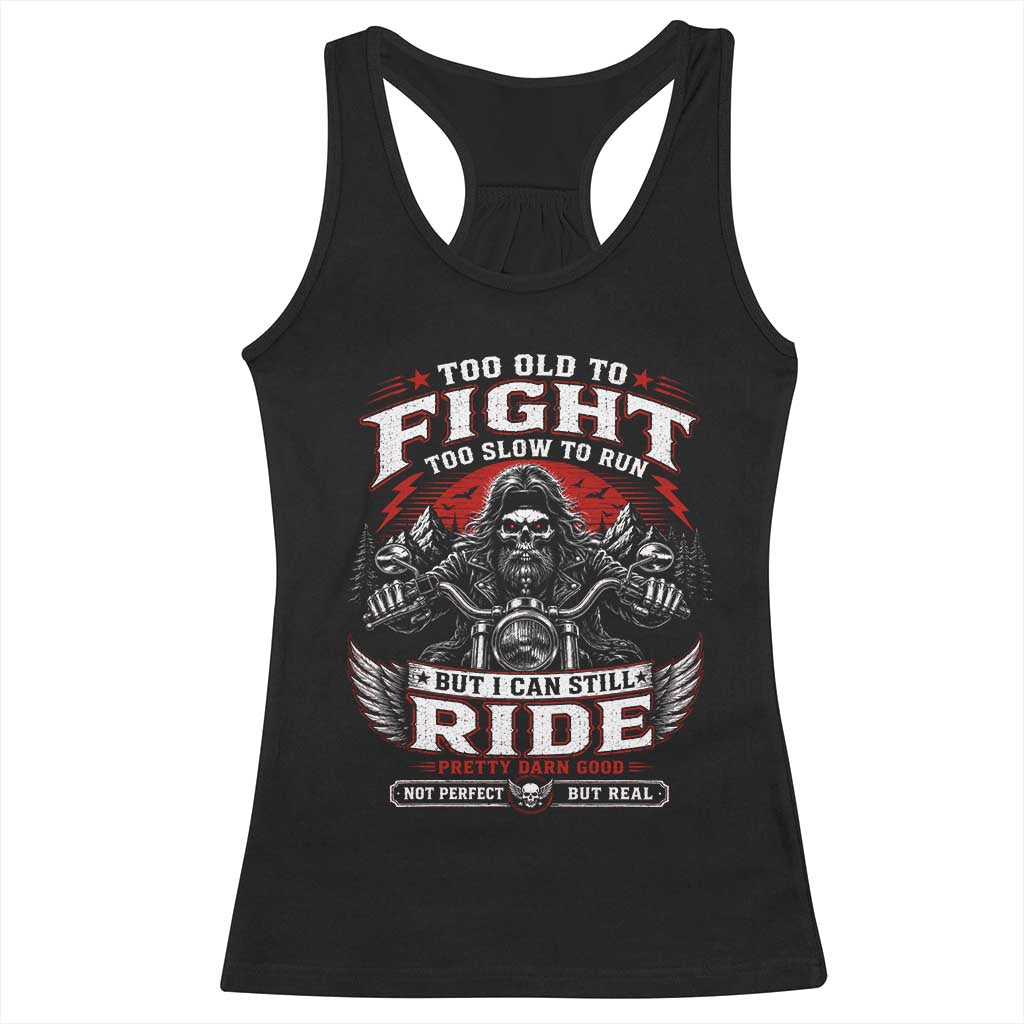 Funny Motorcycle Grandpa Racerback Tank Top Too Old To Fight Too Slow To Run But I Can Still Ride Pretty Darn Good TS11 Black Print Your Wear