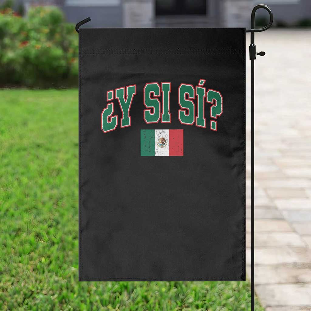 Mexican Y Si Si Garden Flag Mexico Flag Funny Mexican Optimistic Saying TS11 Print Your Wear