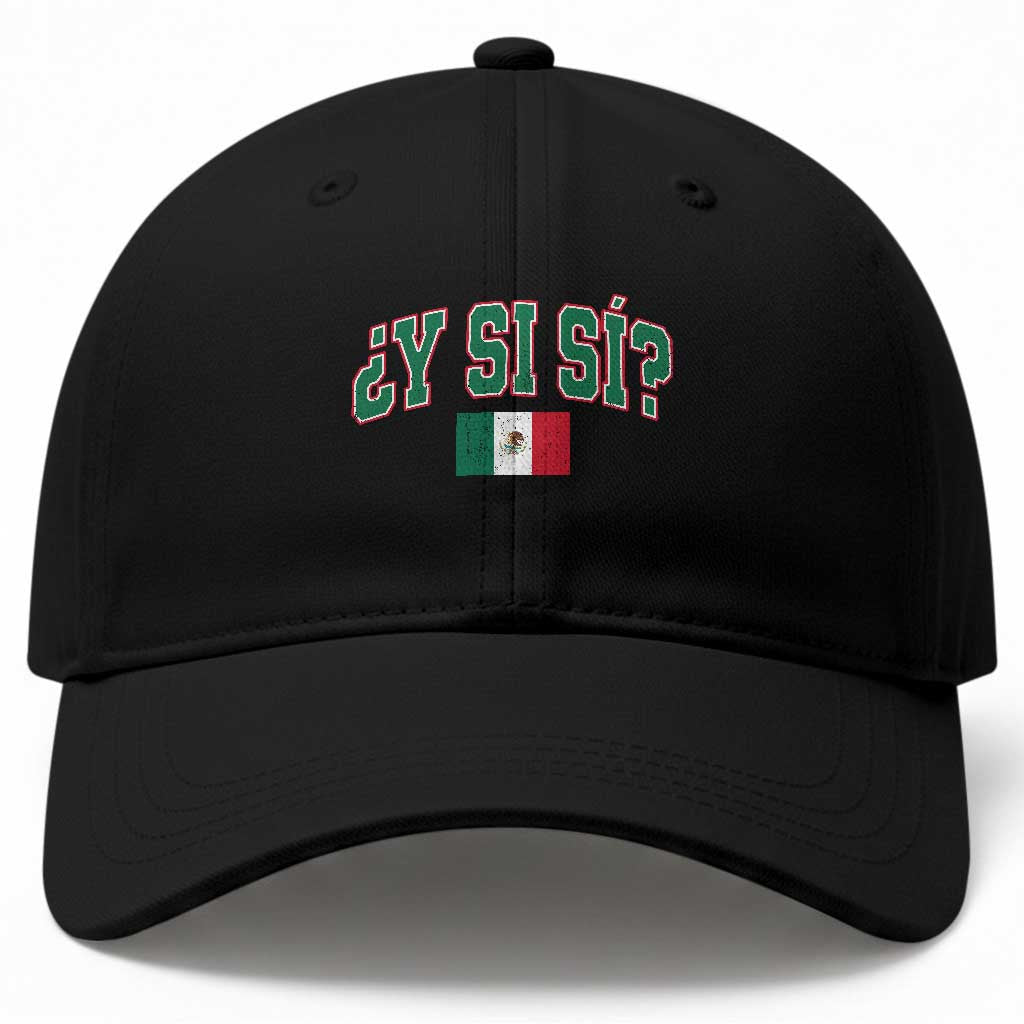Mexican Y Si Si Baseball Cap Mexico Flag Funny Mexican Optimistic Saying TS11 Print Your Wear
