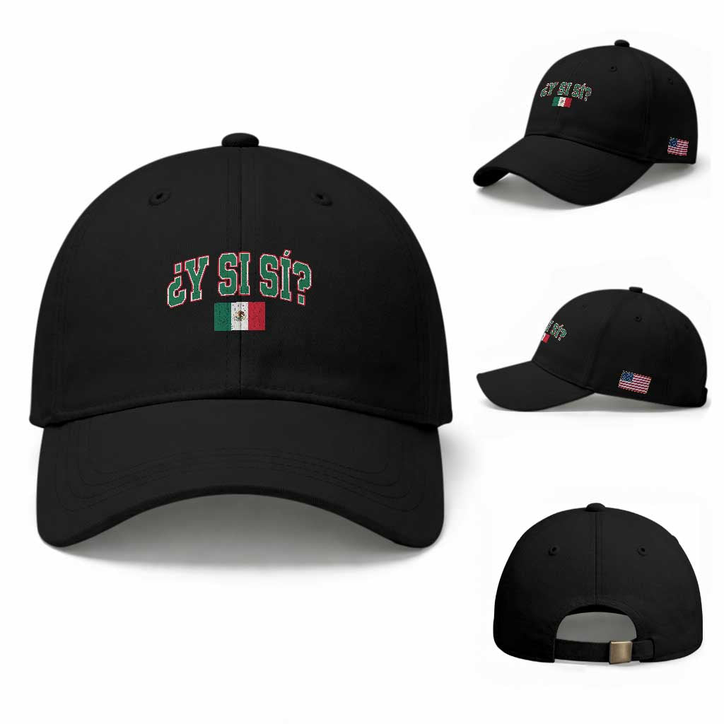 Mexican Y Si Si Baseball Cap Mexico Flag Funny Mexican Optimistic Saying TS11 Baseball Cap Universal Fit Black Print Your Wear