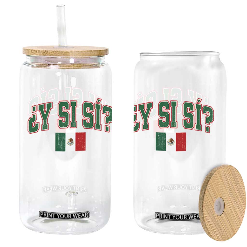 Mexican Y Si Si Glass Can Mexico Flag Funny Mexican Optimistic Saying TS11 Print Your Wear