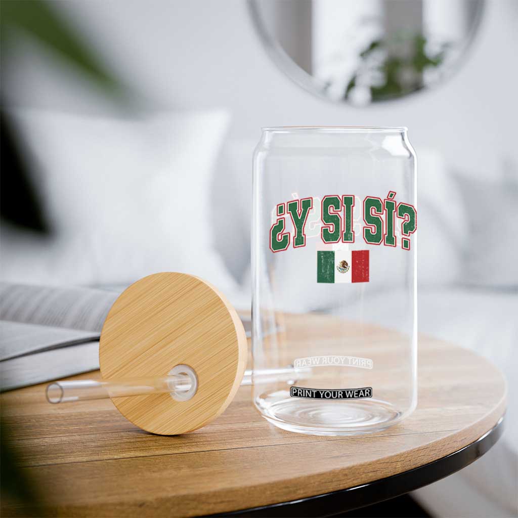Mexican Y Si Si Glass Can Mexico Flag Funny Mexican Optimistic Saying TS11 Print Your Wear
