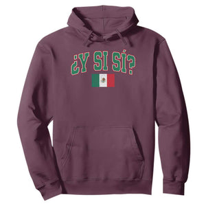 Mexican Y Si Si Hoodie Mexico Flag Funny Mexican Optimistic Saying TS11 Maroon Print Your Wear
