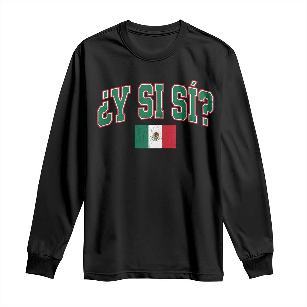 Mexican Y Si Si Long Sleeve Shirt Mexico Flag Funny Mexican Optimistic Saying TS11 Black Print Your Wear