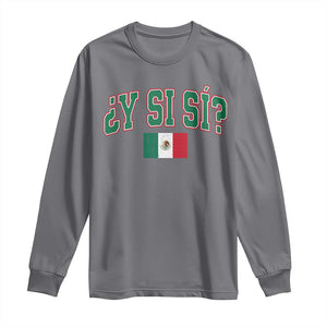 Mexican Y Si Si Long Sleeve Shirt Mexico Flag Funny Mexican Optimistic Saying TS11 Charcoal Print Your Wear