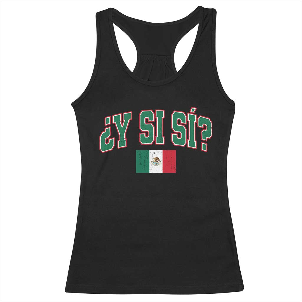 Mexican Y Si Si Racerback Tank Top Mexico Flag Funny Mexican Optimistic Saying TS11 Black Print Your Wear