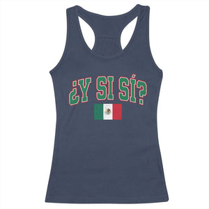 Mexican Y Si Si Racerback Tank Top Mexico Flag Funny Mexican Optimistic Saying TS11 Navy Print Your Wear