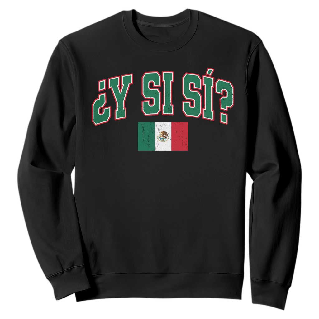Mexican Y Si Si Sweatshirt Mexico Flag Funny Mexican Optimistic Saying TS11 Black Print Your Wear