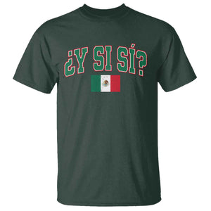 Mexican Y Si Si T Shirt Mexico Flag Funny Mexican Optimistic Saying TS11 Dark Forest Green Print Your Wear