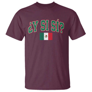 Mexican Y Si Si T Shirt Mexico Flag Funny Mexican Optimistic Saying TS11 Maroon Print Your Wear