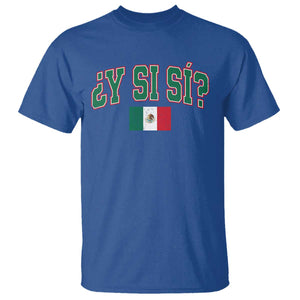 Mexican Y Si Si T Shirt Mexico Flag Funny Mexican Optimistic Saying TS11 Royal Blue Print Your Wear