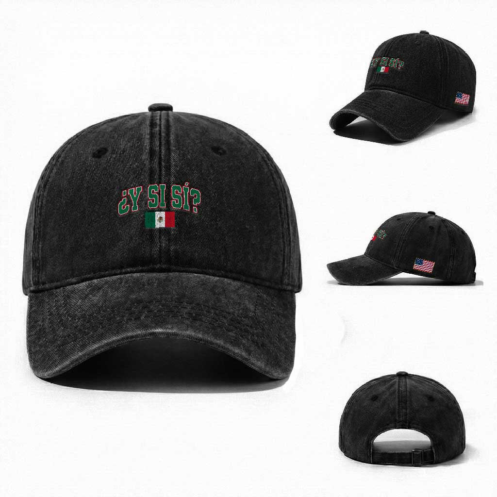 Mexican Y Si Si Washed Cotton Baseball Cap Mexico Flag Funny Mexican Optimistic Saying TS11 Washed Cap Universal Fit Black Print Your Wear