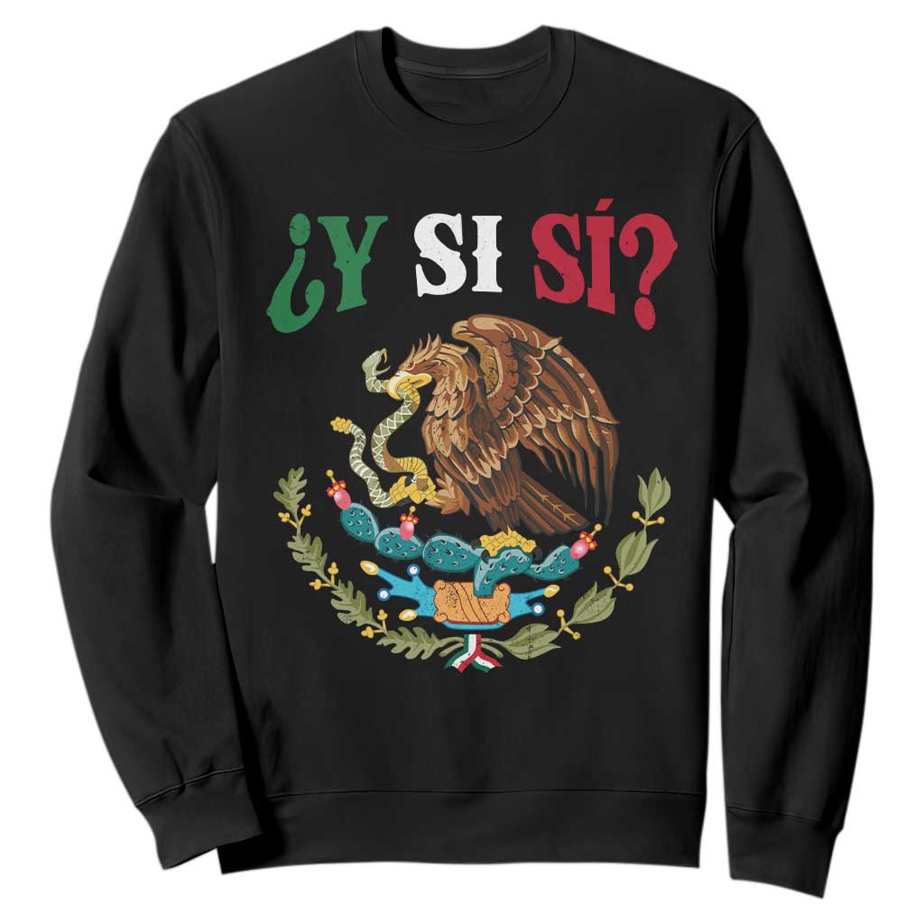 Mexican Y Si Si Sweatshirt Escudo Mexico Coat of Arms Funny Hispanic Saying TS11 Black Print Your Wear