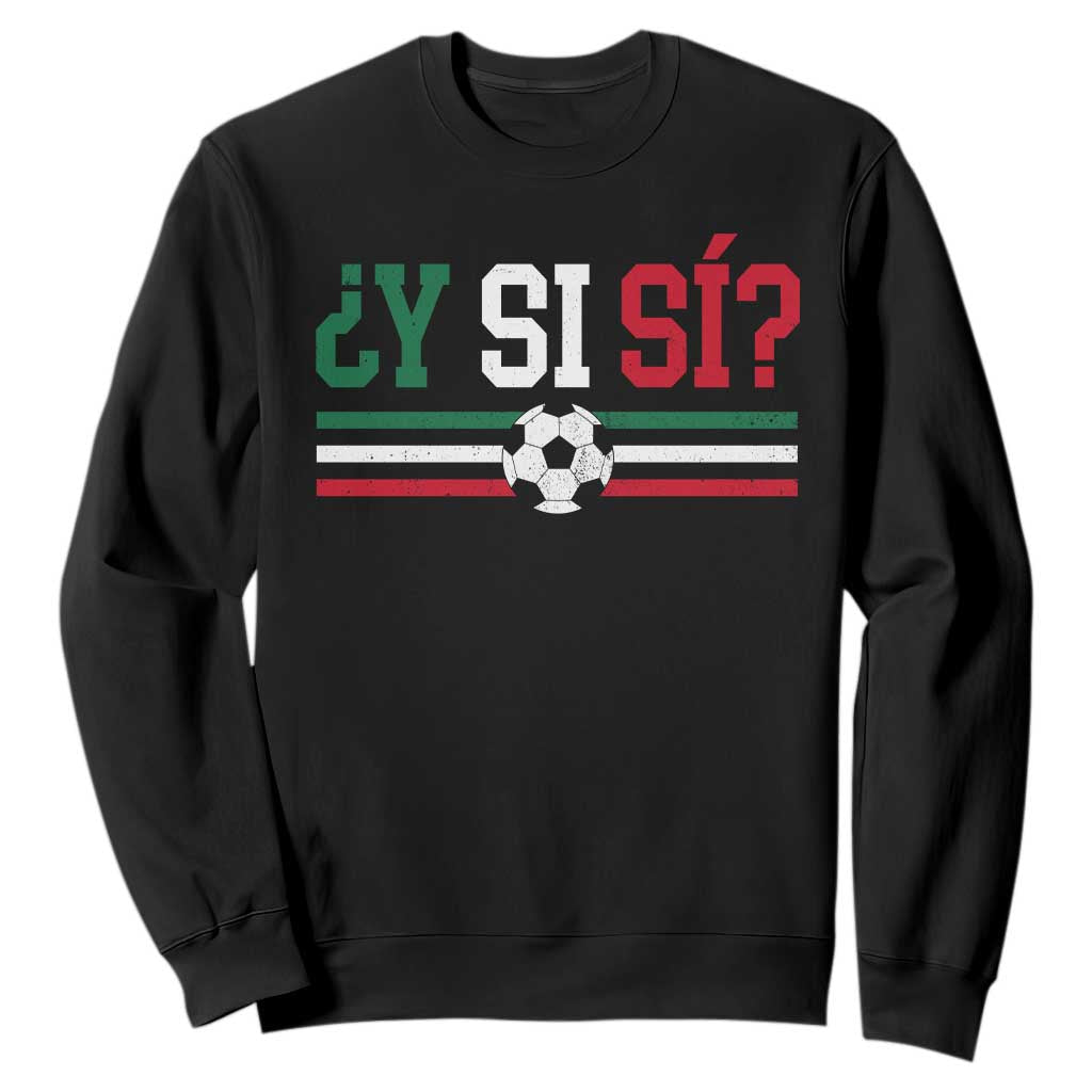 Y Si Sí Mexico Football Sweatshirt Vintage Mexican Flag Soccer Lover TS11 Black Print Your Wear