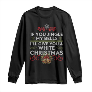 If You Jingle My Bells I'll Give You A White Christmas Long Sleeve Shirt TS11 Black Print Your Wear