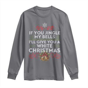 If You Jingle My Bells I'll Give You A White Christmas Long Sleeve Shirt TS11 Charcoal Print Your Wear