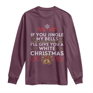 If You Jingle My Bells I'll Give You A White Christmas Long Sleeve Shirt TS11 Maroon Print Your Wear