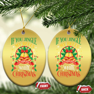 Xmas Christmas Ornament If You Jingle My Bells I'll Give You A White Christmas TS11 Oval Gold Print Your Wear