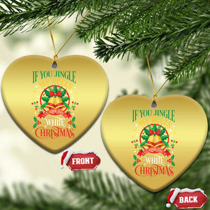 Xmas Christmas Ornament If You Jingle My Bells I'll Give You A White Christmas TS11 Heart Gold Print Your Wear