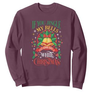 Funny White Christmas Sweatshirt If You Jingle My Bells I'll Give You TS11 Maroon Print Your Wear