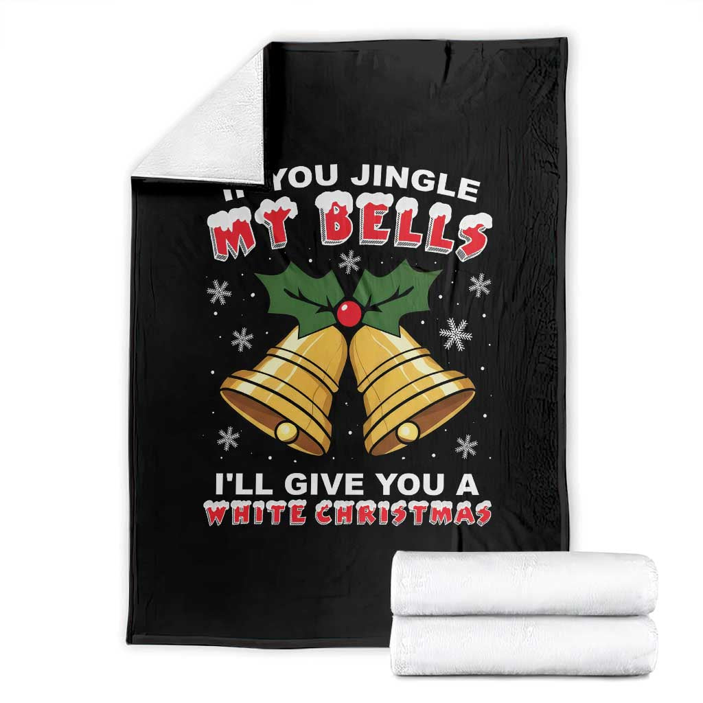 Funny If You Jingle My Bells I Will Give You A White Christmas Throw Blanket Xmas Adult Humor TS11 Black Print Your Wear