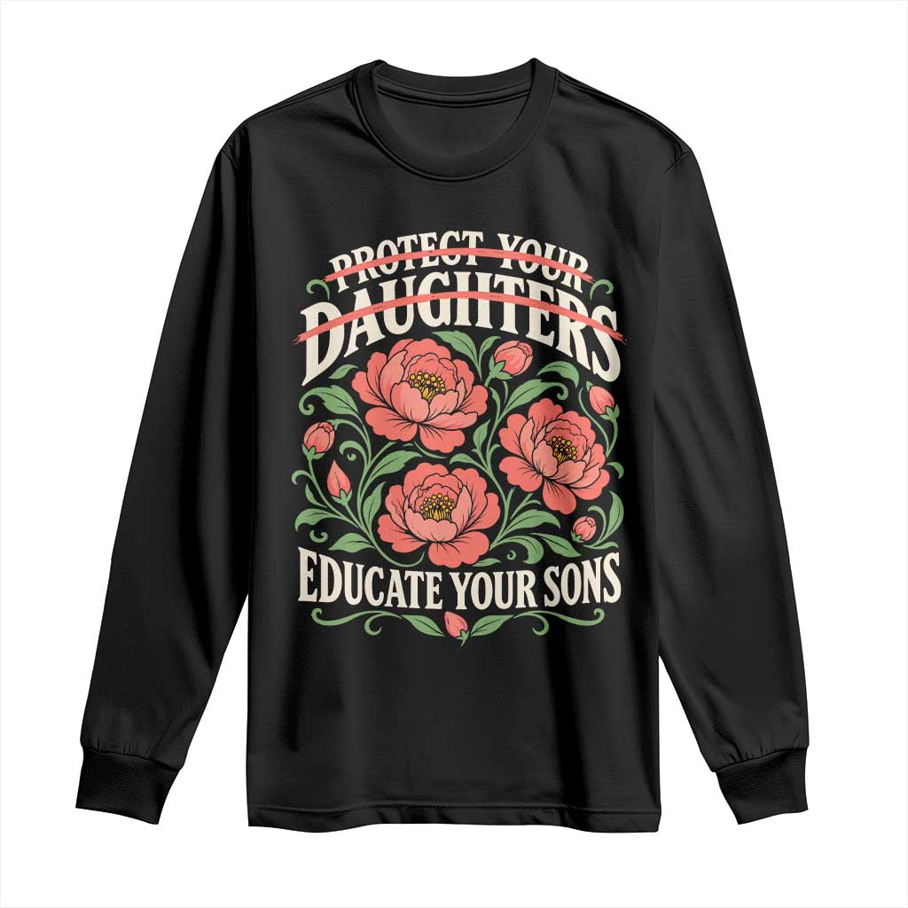 Protect Your Daughters Educate Your Sons Floral Feminist Long Sleeve Shirt Womens Solidarity Empowerment Movement