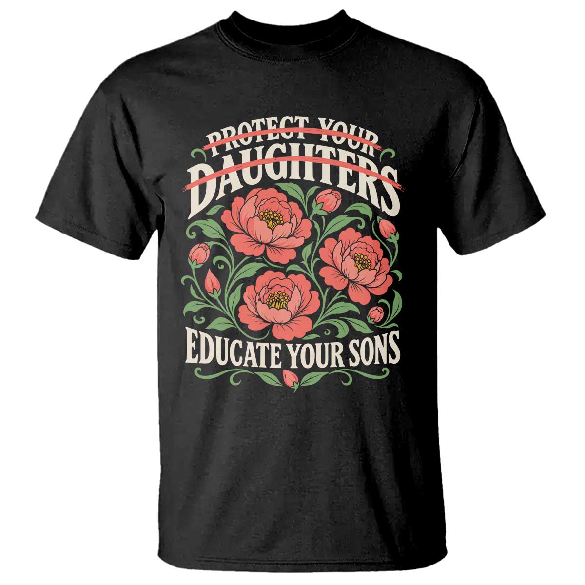 Protect Your Daughters Educate Your Sons Floral Feminist T Shirt Womens Solidarity Empowerment Movement