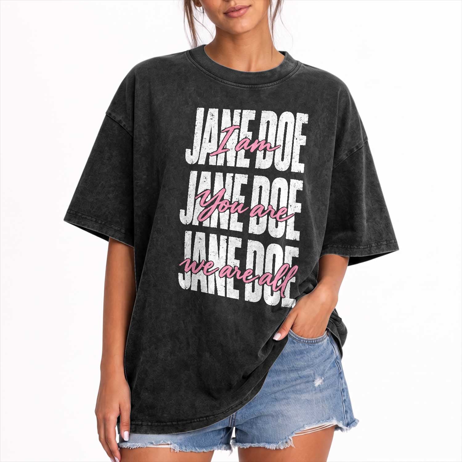 I Am Jane Doe You Are We Are All Jane Doe Washed Cotton T-Shirt Feminist Women Survivor Solidarity