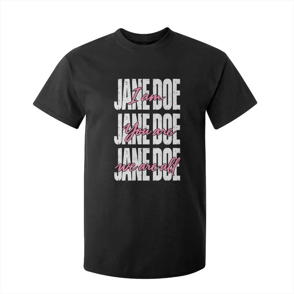 I Am Jane Doe You Are We Are All Jane Doe T Shirt For Kid Feminist Women Survivor Solidarity