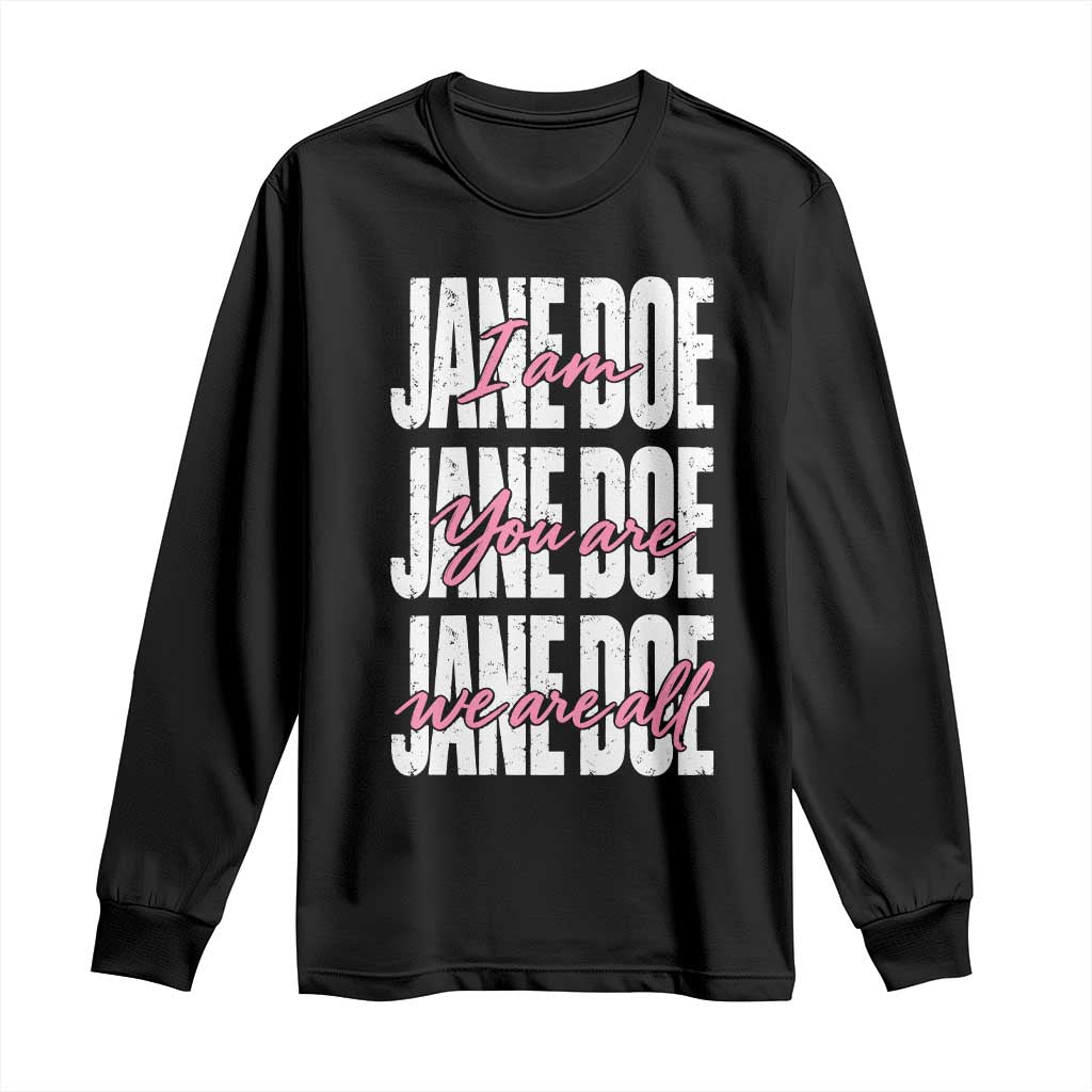 I Am Jane Doe You Are We Are All Jane Doe Long Sleeve Shirt Feminist Women Survivor Solidarity