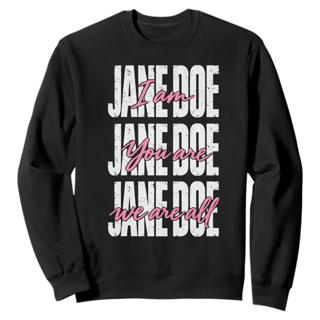 I Am Jane Doe You Are We Are All Jane Doe Sweatshirt Feminist Women Survivor Solidarity