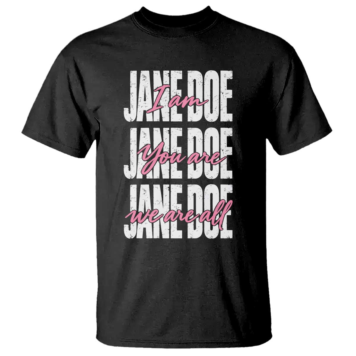 I Am Jane Doe You Are We Are All Jane Doe T Shirt Feminist Women Survivor Solidarity