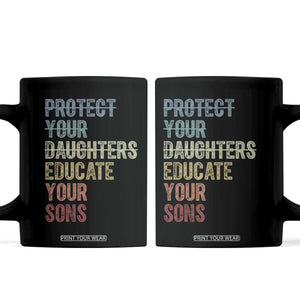 Protect Your Daughters Educate Your Sons Feminism Awareness Coffee Mug Equality For Women