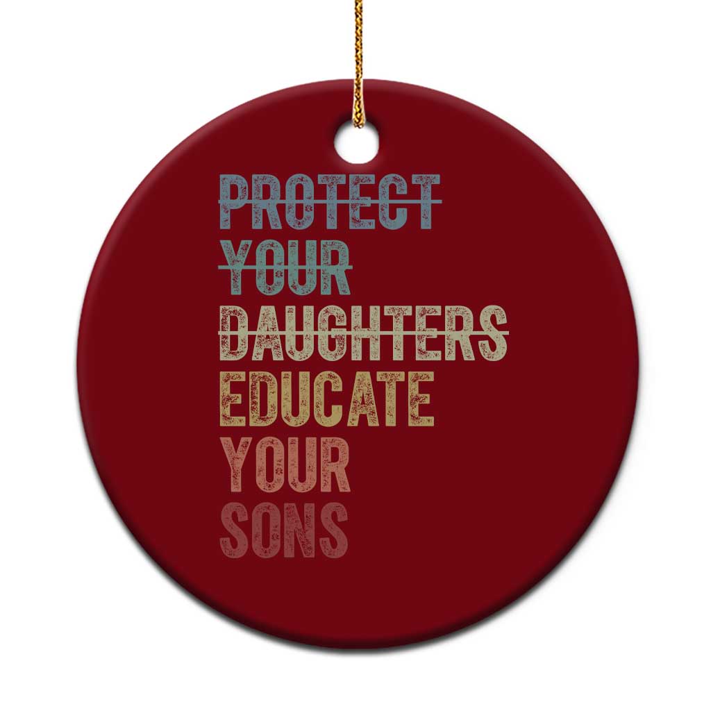 Protect Your Daughters Educate Your Sons Feminism Awareness Ceramic Ornament Equality For Women