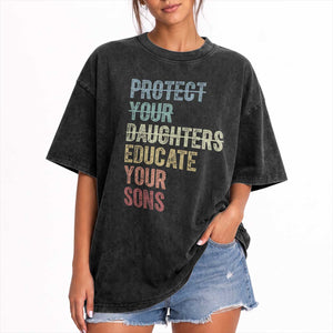 Protect Your Daughters Educate Your Sons Feminism Awareness Washed Cotton T-Shirt Equality For Women