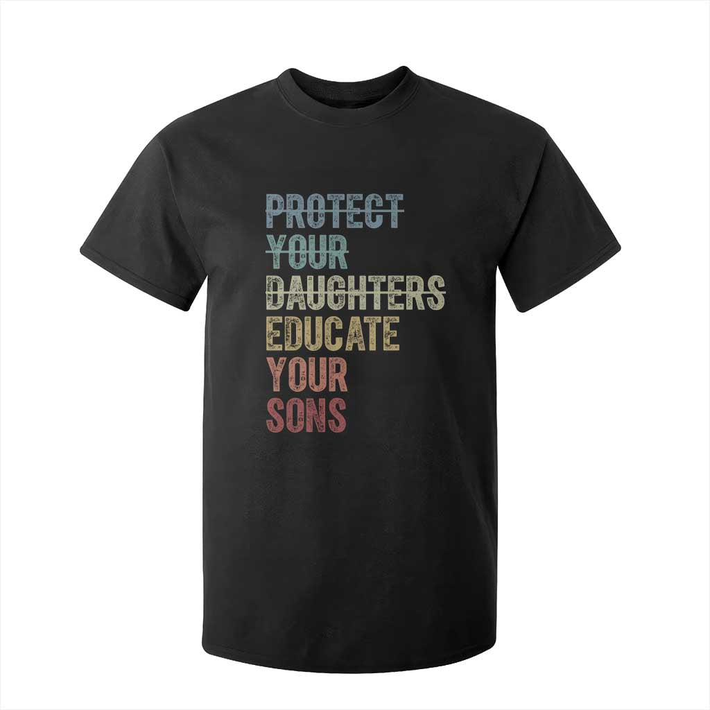 Protect Your Daughters Educate Your Sons Feminism Awareness T Shirt For Kid Equality For Women