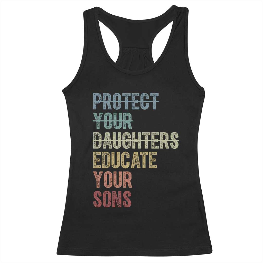Protect Your Daughters Educate Your Sons Feminism Awareness Racerback Tank Top Equality For Women
