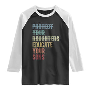 Protect Your Daughters Educate Your Sons Feminism Awareness Raglan Shirt Equality For Women