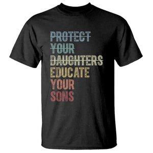 Protect Your Daughters Educate Your Sons Feminism Awareness T Shirt Equality For Women