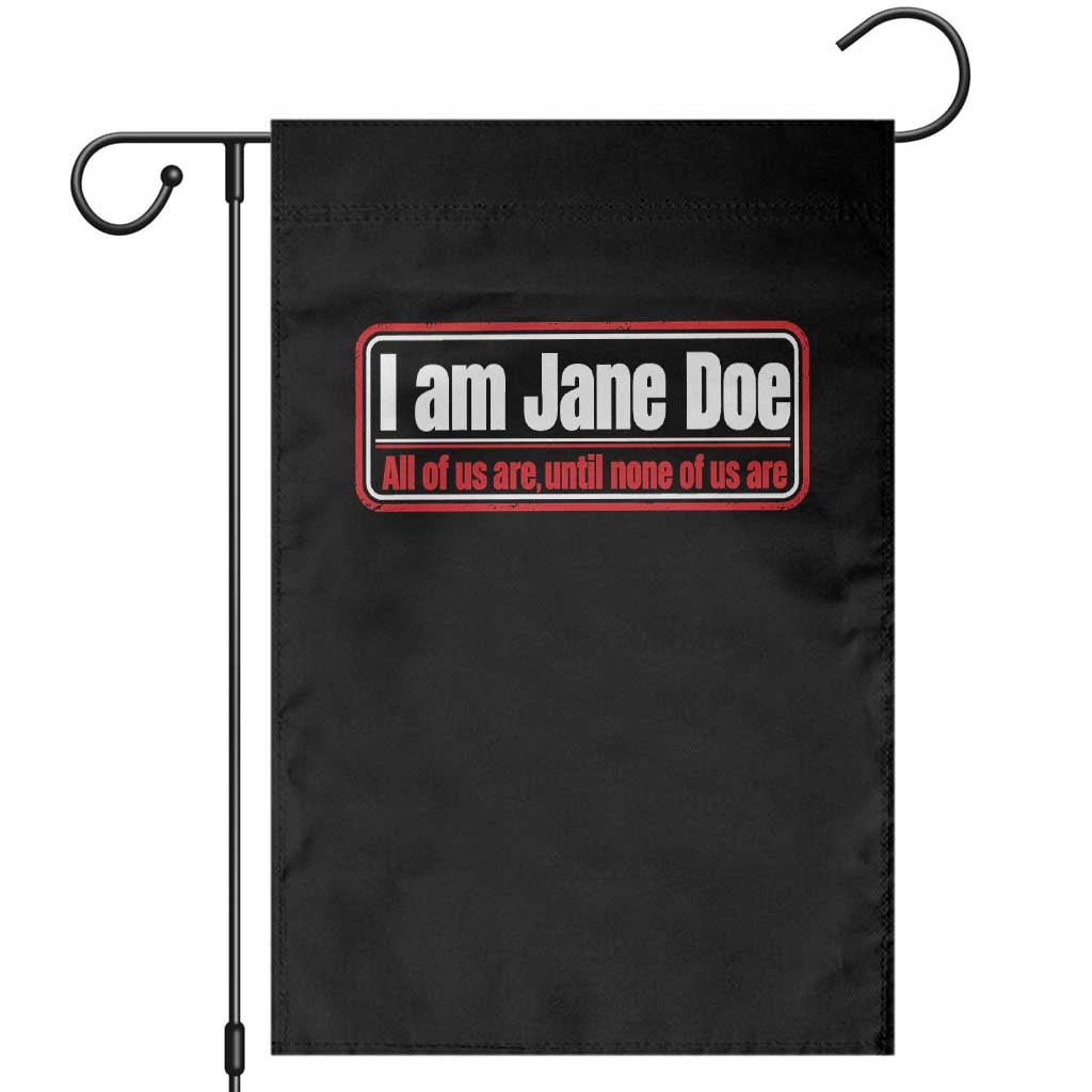 I Am Jane Doe All Of Us Are Until None Of Us Are Garden Flag Survivor Solidarity