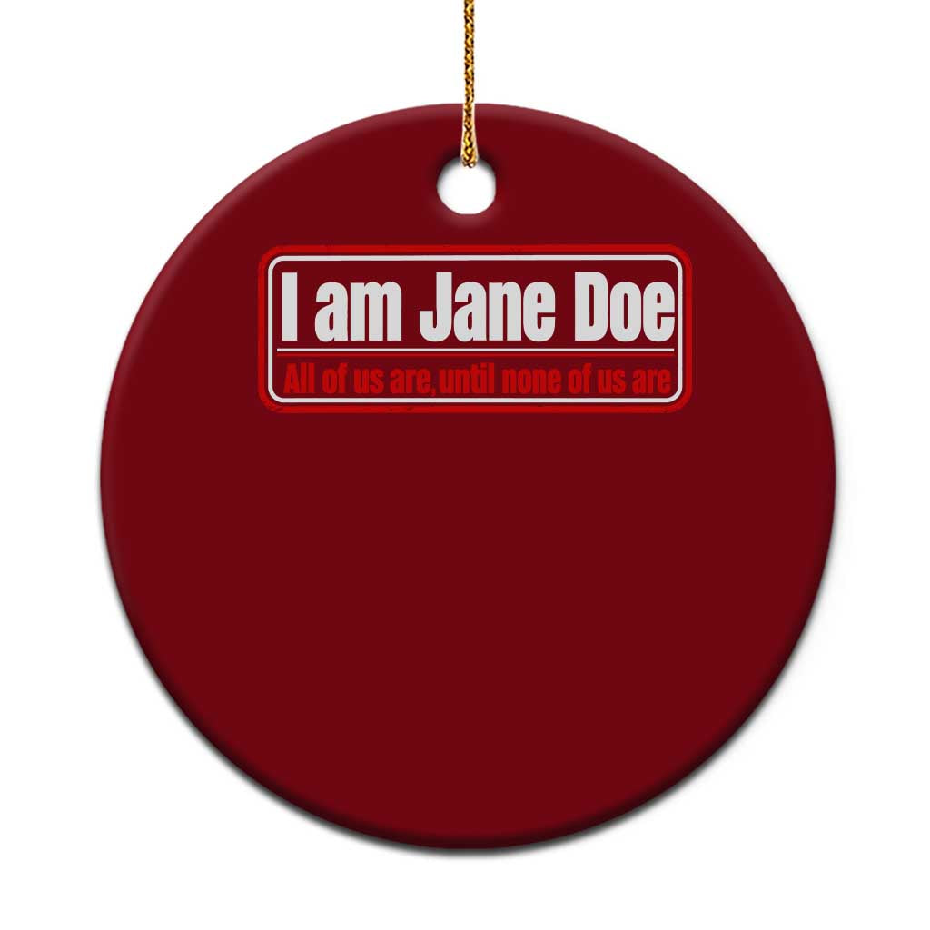 I Am Jane Doe All Of Us Are Until None Of Us Are Ceramic Ornament Survivor Solidarity
