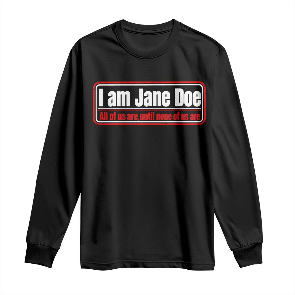 I Am Jane Doe All Of Us Are Until None Of Us Are Long Sleeve Shirt Survivor Solidarity