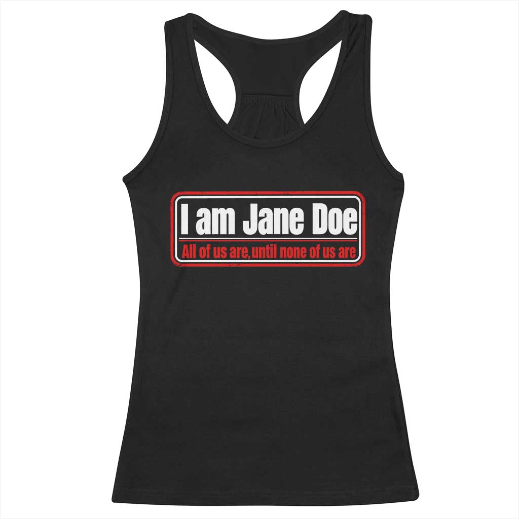 I Am Jane Doe All Of Us Are Until None Of Us Are Racerback Tank Top Survivor Solidarity