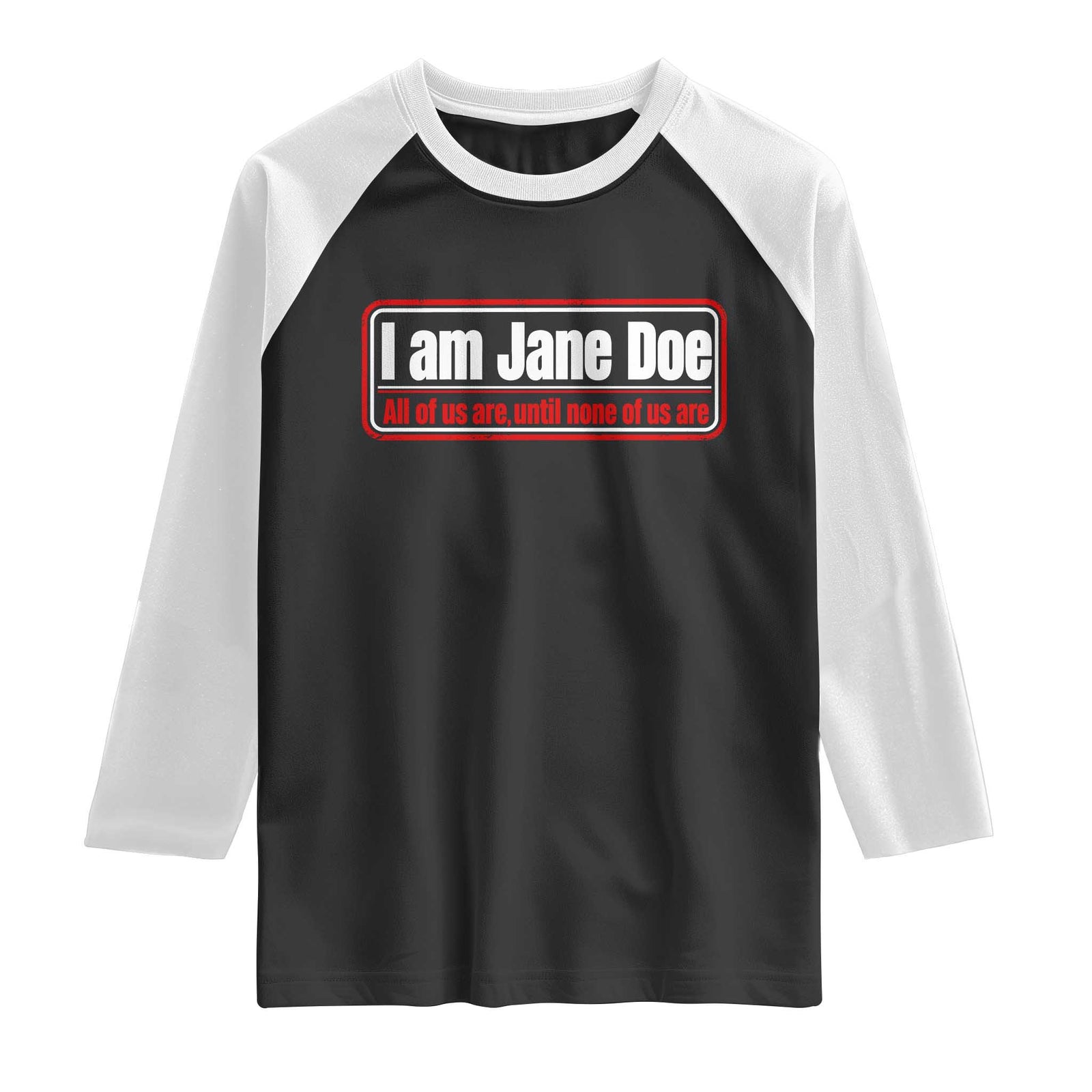I Am Jane Doe All Of Us Are Until None Of Us Are Raglan Shirt Survivor Solidarity