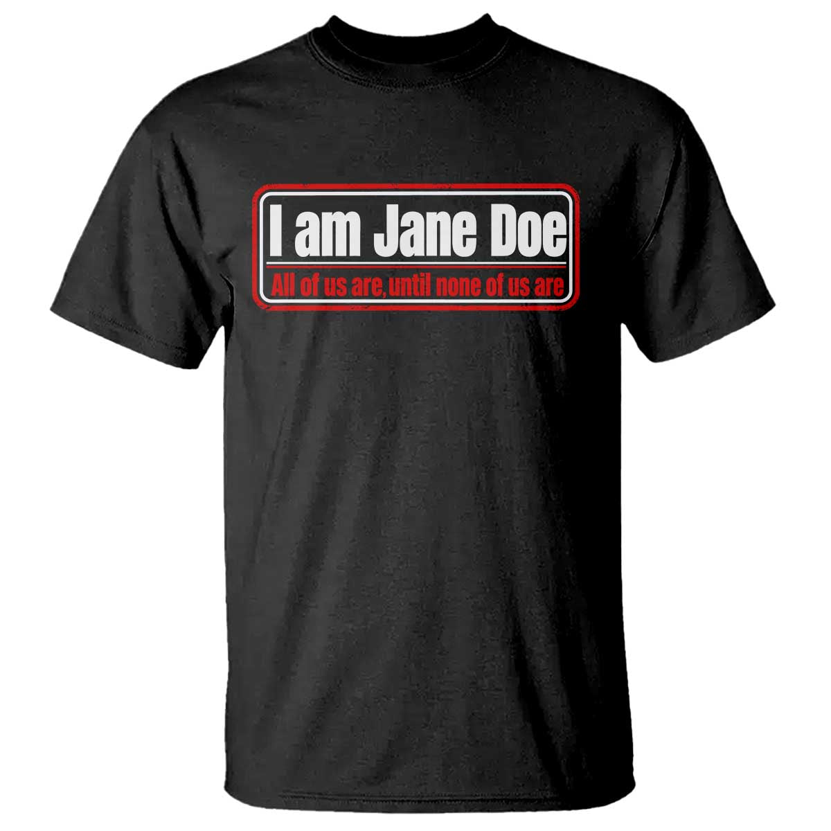 I Am Jane Doe All Of Us Are Until None Of Us Are T Shirt Survivor Solidarity