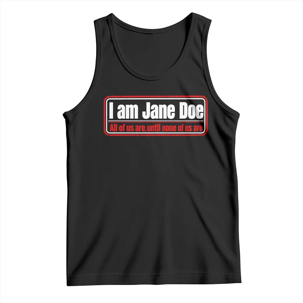 I Am Jane Doe All Of Us Are Until None Of Us Are Tank Top Survivor Solidarity