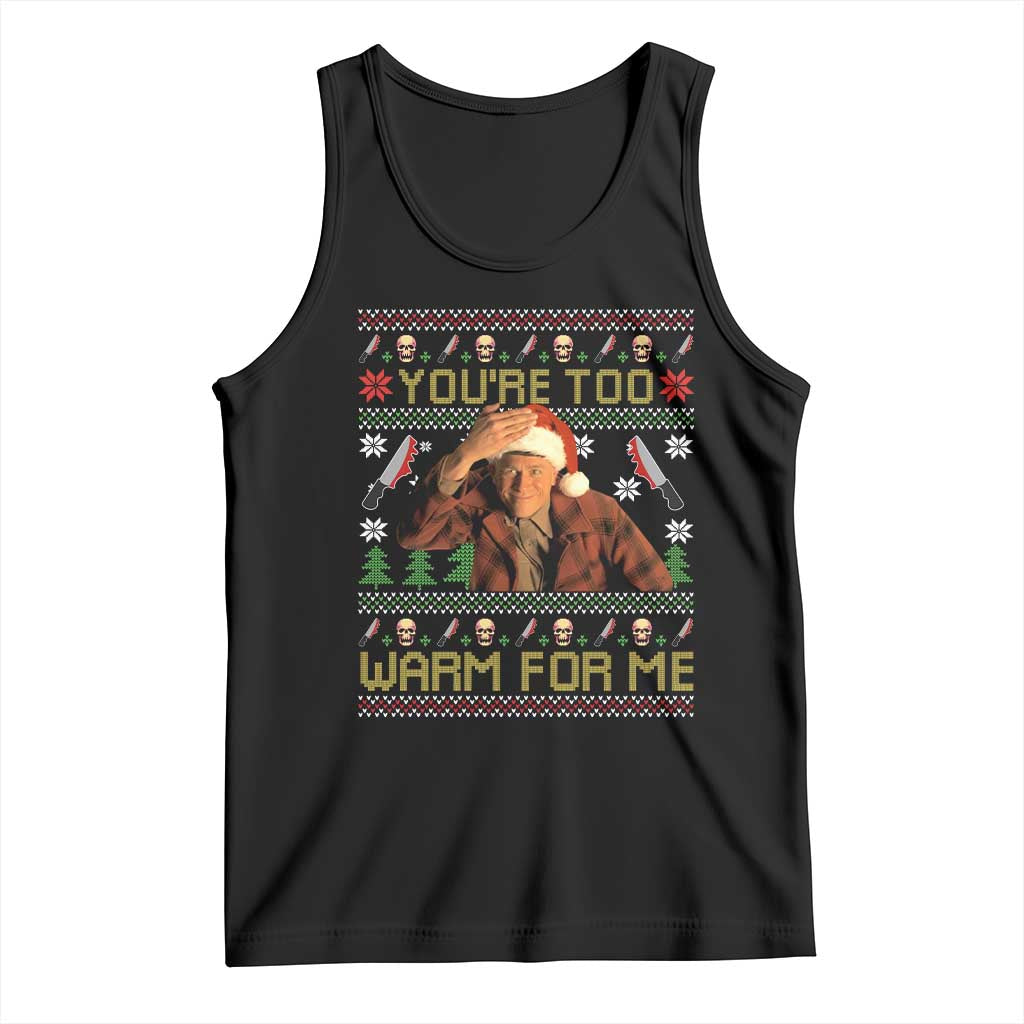 Ed Gein Christmas Tank Top Funny You Are Too Warm For Me Xmas Serial Killer TS11 Black Print Your Wear