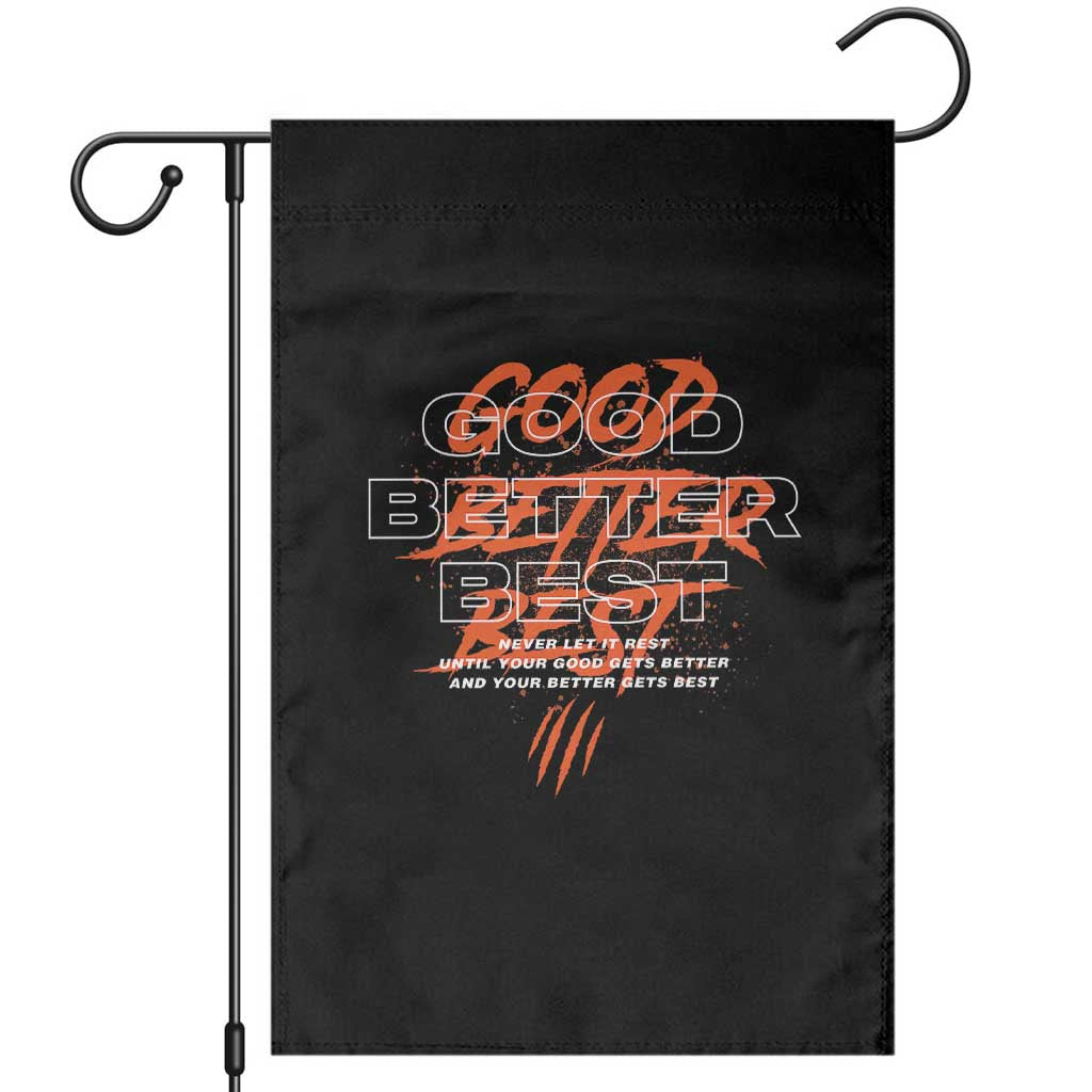 Good Better Best Garden Flag Never Let It Rest Till Your Good Gets Better Motivation TS11 Black Print Your Wear