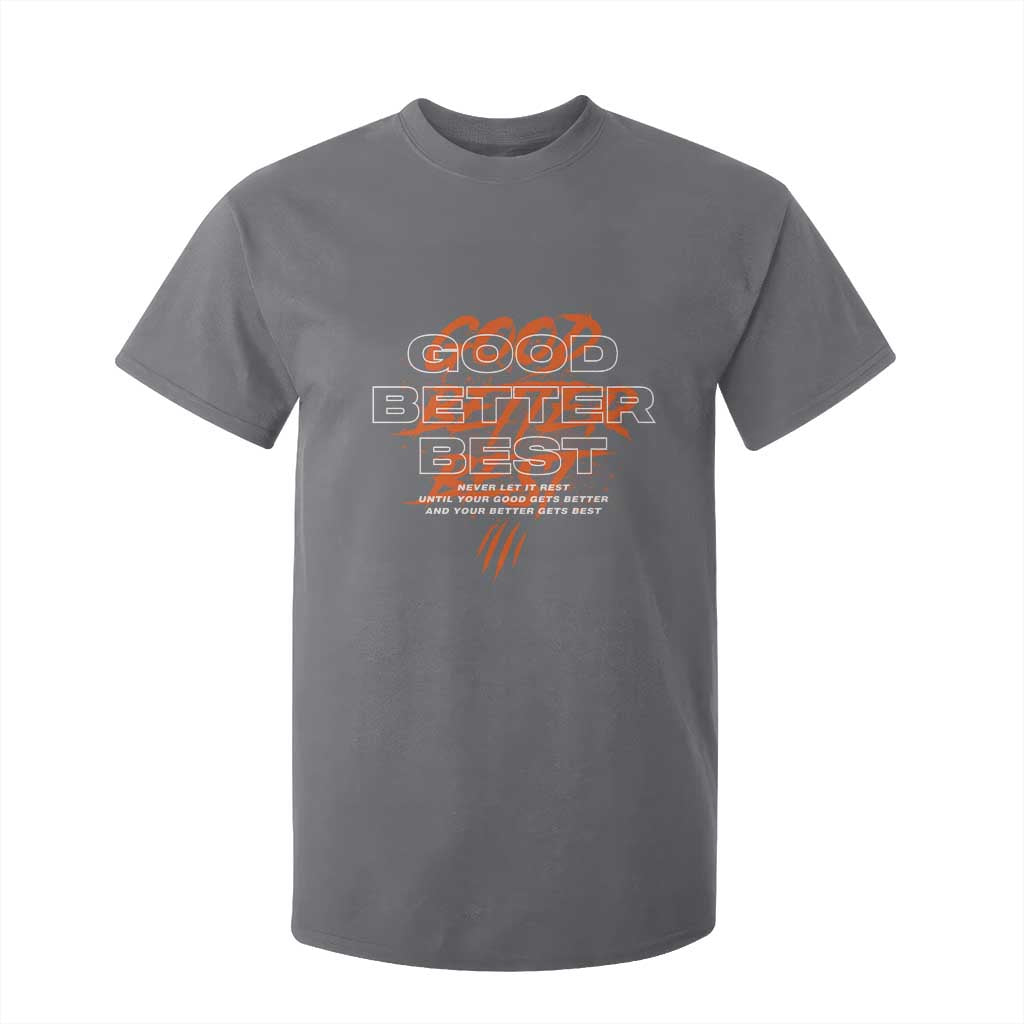 Good Better Best T Shirt For Kid Never Let It Rest Till Your Good Gets Better Motivation TS11 Charcoal Print Your Wear