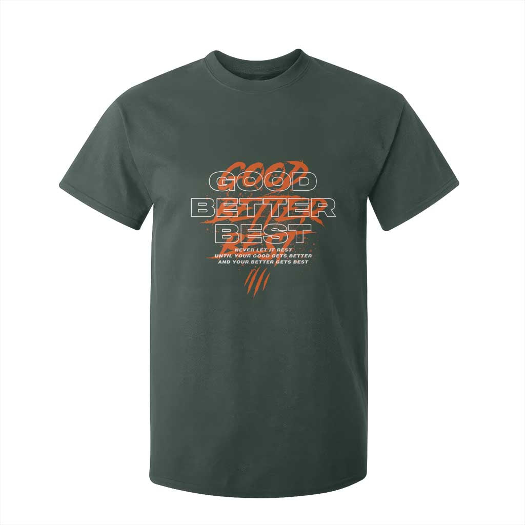 Good Better Best T Shirt For Kid Never Let It Rest Till Your Good Gets Better Motivation TS11 Dark Forest Green Print Your Wear